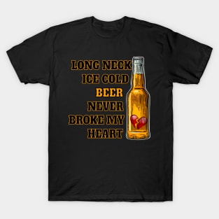 Long Neck Ice Cold Beer Never Broke My He T-Shirt